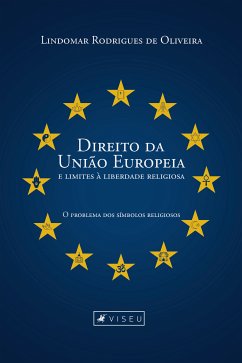 Direito da União Europeia e limites à liberdade religiosa (eBook, ePUB) - de Oliveira, Lindomar Rodrigues