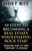 10 Steps to Becoming a Real Estate Wholesaling Rock Star! (eBook, ePUB)