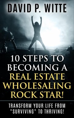 10 Steps to Becoming a Real Estate Wholesaling Rock Star! (eBook, ePUB) - Witte, David P.