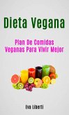 Dieta Vegana: Plan De Comidas Veganas Para Vivir Mejor (eBook, ePUB)