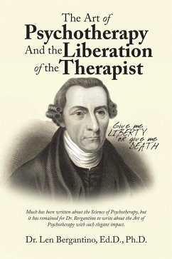 The Art of Psychotherapy and the Liberation of the Therapist (eBook, ePUB) - Bergantino Ed. D. Ph. D., Len