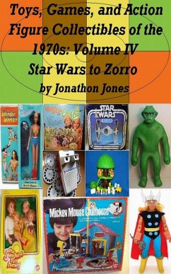 Toys, Games, and Action Figure Collectibles of the 1970s: Volume IV Star Wars to Zorro (eBook, ePUB) - Jones, Jonathon