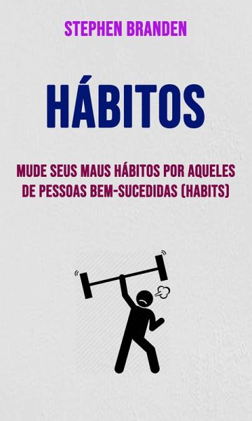 Hábitos: Mude Seus Maus Hábitos Por Aqueles De Pessoas Bem-sucedidas (Habits) (eBook, ePUB) Hábitos: Mude Seus Maus Hábitos Por Aqueles De Pessoas Bem-sucedidas (Habits) (eBook, ePUB)