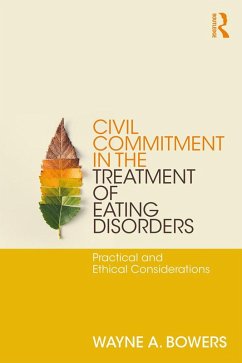 Civil Commitment in the Treatment of Eating Disorders (eBook, PDF) - Bowers, Wayne
