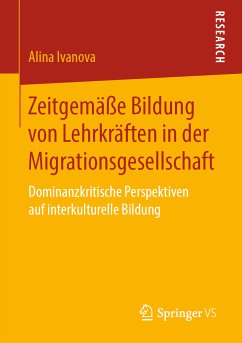 Zeitgemäße Bildung von Lehrkräften in der Migrationsgesellschaft (eBook, PDF) - Ivanova, Alina