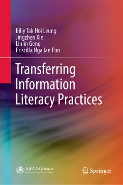 Transferring Information Literacy Practices (eBook, PDF) - Leung, Billy Tak Hoi; Xie, Jingzhen; Geng, Linlin; Pun, Priscilla Nga Ian