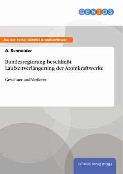 Bundesregierung beschließt Laufzeitverlängerung der Atomkraftwerke (eBook, PDF) - Schneider, A.