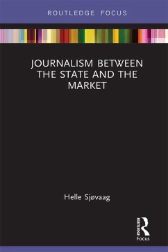 Journalism Between the State and the Market (eBook, ePUB) - Sjøvaag, Helle