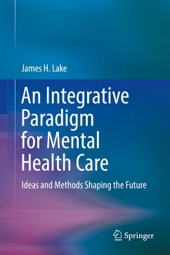 An Integrative Paradigm for Mental Health Care (eBook, PDF) - Lake, James H.