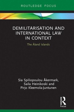 Demilitarization and International Law in Context (eBook, PDF) - Åkermark, Sia; Heinikoski, Saila; Kleemola-Juntunen, Pirjo