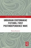 Ukrainian Erotomaniac Fictions: First Postindependence Wave (eBook, ePUB)