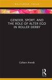 Gender, Sport, and the Role of Alter Ego in Roller Derby (eBook, ePUB)