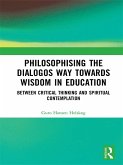 Philosophising the Dialogos Way towards Wisdom in Education (eBook, PDF)