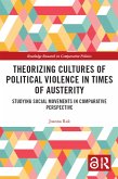 Theorizing Cultures of Political Violence in Times of Austerity (eBook, ePUB) Theorizing Cultures of Political Violence in Times of Austerity (eBook, ePUB)
