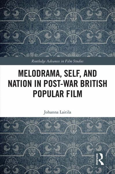 Melodrama, Self and Nation in Post-War British Popular Film (eBook, PDF) Melodrama, Self and Nation in Post-War British Popular Film (eBook, PDF)