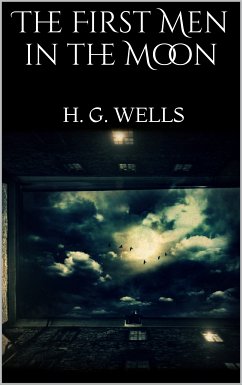 The First Men in the Moon (eBook, ePUB) - Wells, H. G.