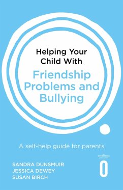 Helping Your Child with Friendship Problems and Bullying (eBook, ePUB) - Dunsmuir, Sandra; Dewey, Jessica; Birch, Susan