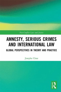 Amnesty, Serious Crimes and International Law (eBook, ePUB) - Close, Josepha