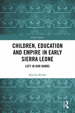 Children, Education and Empire in Early Sierra Leone (eBook, ePUB) - Keefer, Katrina