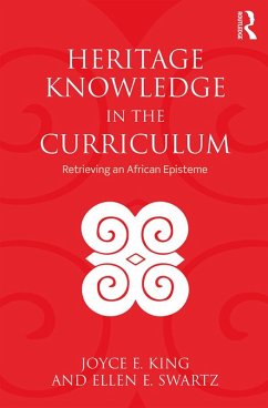 Heritage Knowledge in the Curriculum (eBook, ePUB) - King, Joyce E.; Swartz, Ellen E.
