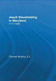 Jesuit Slaveholding in Maryland, 1717-1838 (eBook, ePUB)