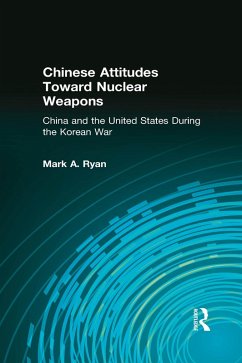 Chinese Attitudes Toward Nuclear Weapons: China and the United States During the Korean War (eBook, ePUB) - Ryan, Mark A.