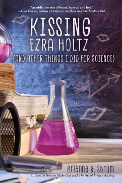 Kissing Ezra Holtz (and Other Things I Did for Science) (eBook, ePUB) - Shrum, Brianna R.