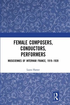 Female Composers, Conductors, Performers: Musiciennes of Interwar France, 1919-1939 (eBook, ePUB) - Hamer, Laura