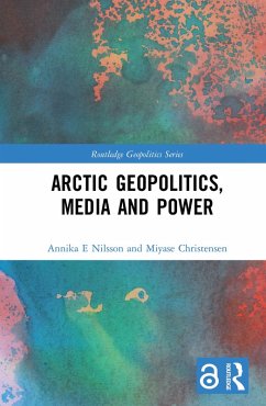 Arctic Geopolitics, Media and Power (eBook, PDF) - Nilsson E., Annika; Christensen, Miyase