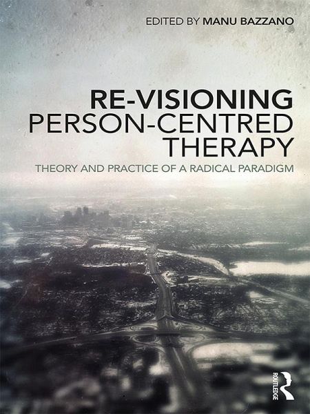 Re-Visioning Person-Centred Therapy (eBook, PDF) Re-Visioning Person-Centred Therapy (eBook, PDF)