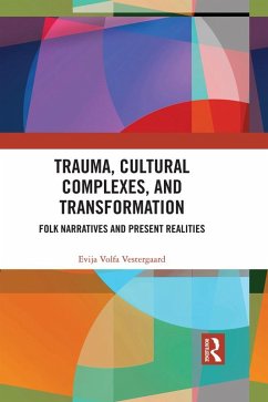 Trauma, Cultural Complexes, and Transformation (eBook, ePUB) - Vestergaard, Evija Volfa