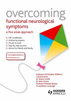 Overcoming Functional Neurological Symptoms: A Five Areas Approach (eBook, PDF) - Williams, Christopher; Carson, Alan; Smith, Sharon; Sharpe, Michael; Cavanagh, Jonathan; Kent, Catriona
