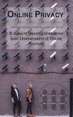 Online Privacy: The Non-Techie's Step-by-Step Guide to Eliminate Unused, Unwanted (and Unremembered) Online Profiles (eBook, ePUB)