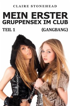 Mein erster Gruppensex im Club (Gangbang) (Teil 1) (eBook, ePUB) Cover Mein erster Gruppensex im Club (Gangbang) (Teil 1) (eBook, ePUB)