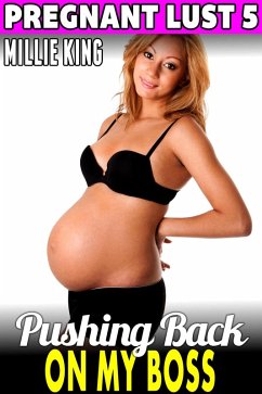Pushing Back On My Boss : Pregnant Lust 5 (Pregnancy Erotica Pregnancy Fetish BDSM Erotica Age Gap Erotica) (eBook, ePUB) - King, Millie Pushing Back On My Boss : Pregnant Lust 5 (Pregnancy Erotica Pregnancy Fetish BDSM Erotica Age Gap Erotica) (eBook, ePUB) - King, Millie