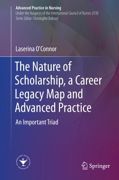 The Nature of Scholarship, a Career Legacy Map and Advanced Practice (eBook, PDF) - O'Connor, Laserina