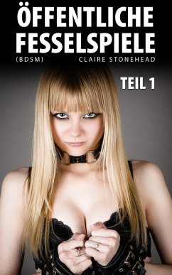 Öffentliche Fesselspiele (BDSM) Teil 1 (eBook, ePUB) Cover Öffentliche Fesselspiele (BDSM) Teil 1 (eBook, ePUB)