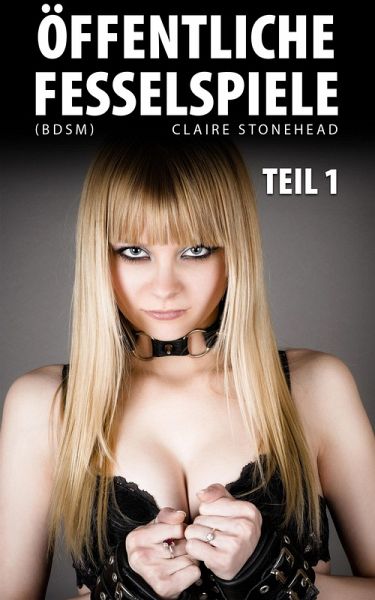 Öffentliche Fesselspiele (BDSM) Teil 1 (eBook, ePUB)