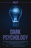 NLP: Dark Psychology - Secret Methods of Neuro Linguistic Programming to Master Influence Over Anyone and Getting What You Want (eBook, ePUB)