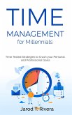 Time Management for Millennial's: Time Tested Strategies to Crush your Personal and Professional Goals (eBook, ePUB)