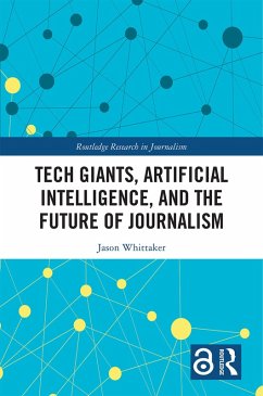 Tech Giants, Artificial Intelligence, and the Future of Journalism (eBook, ePUB) - Whittaker, Jason Paul