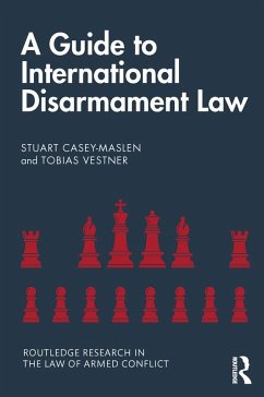 A Guide to International Disarmament Law (eBook, ePUB) - Casey-Maslen, Stuart; Vestner, Tobias