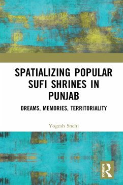 Spatializing Popular Sufi Shrines in Punjab (eBook, ePUB) - Snehi, Yogesh