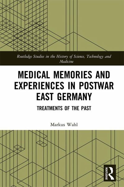 Medical Memories and Experiences in Postwar East Germany (eBook, PDF) Medical Memories and Experiences in Postwar East Germany (eBook, PDF)