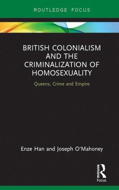 British Colonialism and the Criminalization of Homosexuality (eBook, ePUB) - Han, Enze; O'Mahoney, Joseph