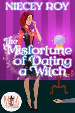 The Misfortune of Dating a Witch: Magic and Mayhem Universe (eBook, ePUB) - Roy, Niecey