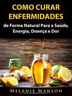 Como Curar Enfermidades de Forma Natural Para a Saude, Energia, Doenca e Dor (eBook, ePUB) - Manson, Melanie