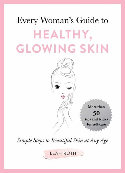 Every Woman's Guide to Healthy, Glowing Skin (eBook, ePUB) Every Woman's Guide to Healthy, Glowing Skin (eBook, ePUB)