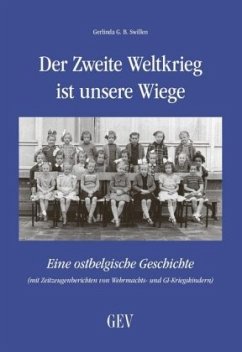 Der Zweite Weltkrieg ist unsere Wiege - Swillen, Gerlinda G. B.