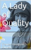 A Lady of Quality / Being a Most Curious, Hitherto Unknown History, as Related by Mr. Isaac Bickerstaff but Not Presented to the World of Fashion Through the Pages of The Tatler, and Now for the First Time Written Down (eBook, PDF)